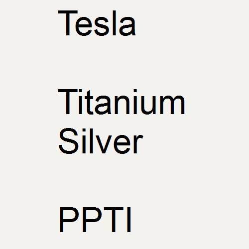 Tesla, Titanium Silver, PPTI.